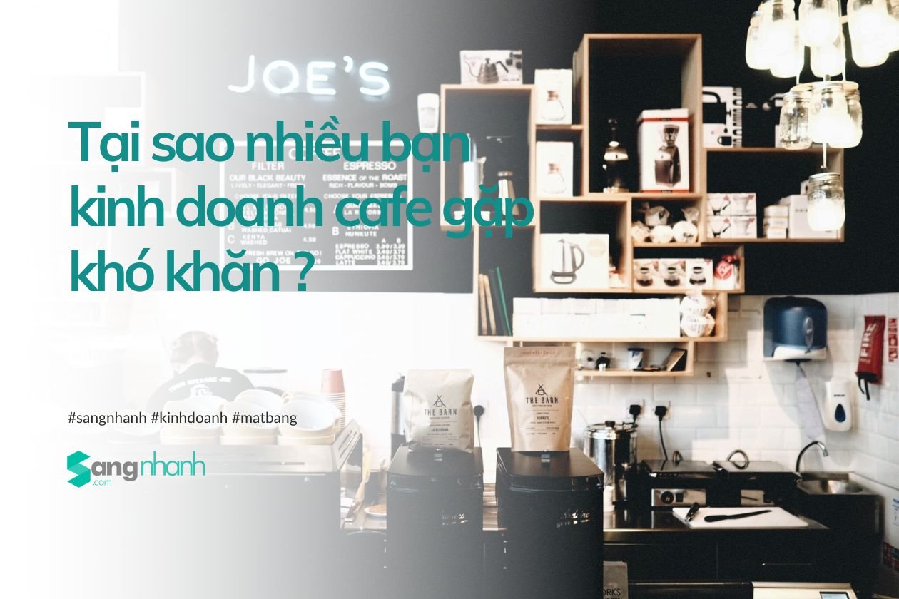 Tại sao nhiều bạn kinh doanh cafe gặp khó khăn ?